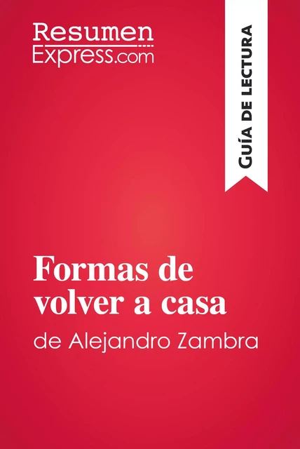 Formas de volver a casa de Alejandro Zambra (Guía de lectura) -  ResumenExpress - ResumenExpress.com