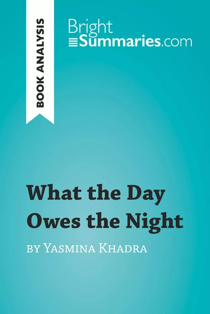 What the Day Owes the Night by Yasmina Khadra (Book Analysis) - Bright Summaries - BrightSummaries.com