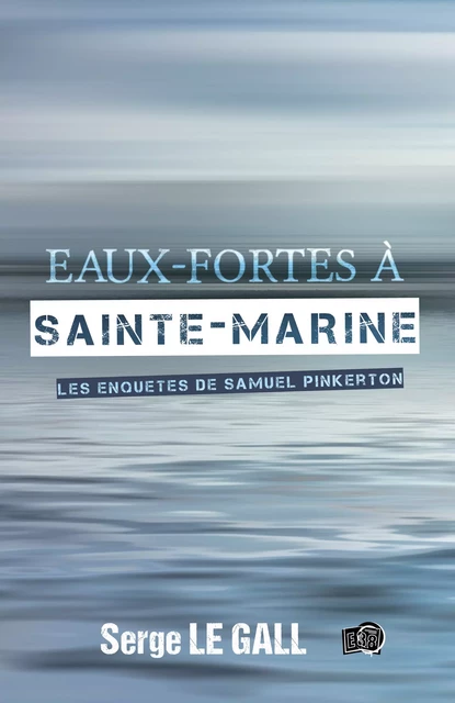 Eaux-fortes à Sainte-Marine - Serge le Gall - Les éditions du 38