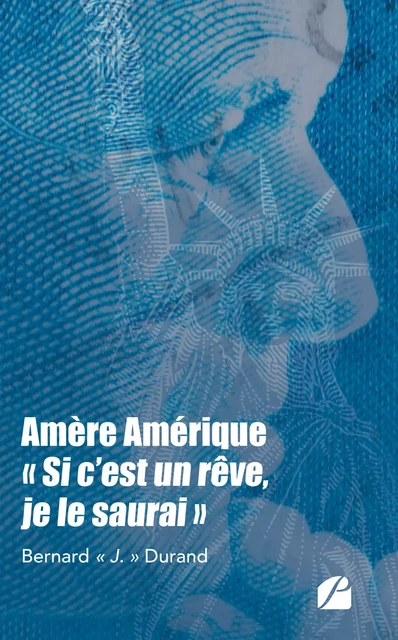 Amère Amérique, "Si c'est un rêve, je le saurai" - Bernard «J. » Durand - Editions du Panthéon