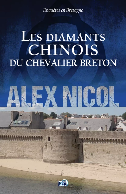 Les diamants chinois du chevalier breton - Alex Nicol - Les éditions du 38