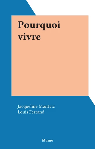 Pourquoi vivre - Jacqueline Montvic - FeniXX réédition numérique