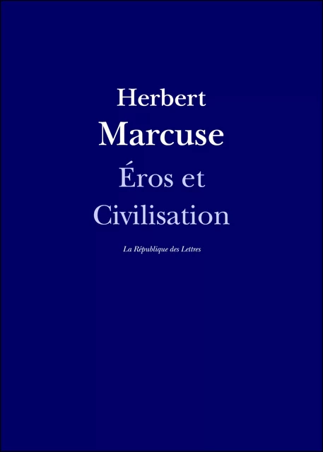 Eros et Civilisation - Herbert Marcuse - République des Lettres