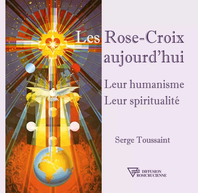 Les Rose-Croix aujourd'hui - Serge Toussaint - Diffusion rosicrucienne