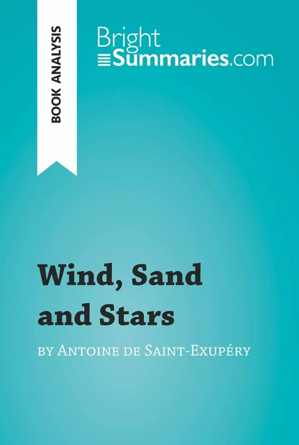 Wind, Sand and Stars by Antoine de Saint-Exupéry (Book Analysis) - Bright Summaries - BrightSummaries.com