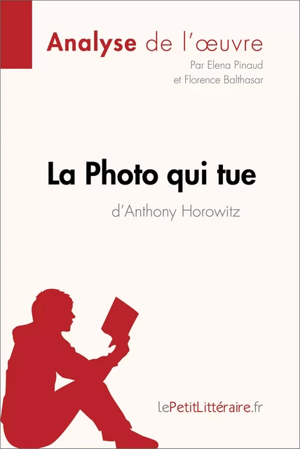 La Photo qui tue d'Anthony Horowitz (Analyse de l'oeuvre) -  lePetitLitteraire, Elena Pinaud, Florence Balthasar - lePetitLitteraire.fr