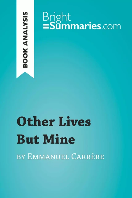 Other Lives But Mine by Emmanuel Carrère (Book Analysis) - Bright Summaries - BrightSummaries.com