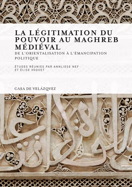 La légitimation du pouvoir au Maghreb médiéval -  - Casa de Velázquez