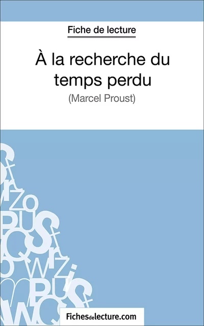 A la recherche du temps perdu -  fichesdelecture.com, Sophie Lecomte - FichesDeLecture.com