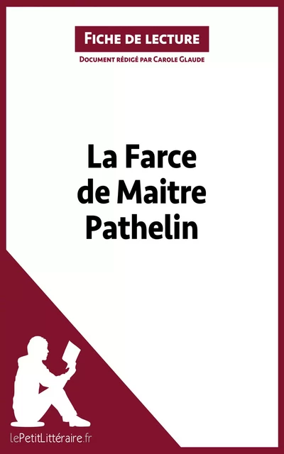 La Farce de maitre Pathelin (Fiche de lecture) -  lePetitLitteraire, Carole Glaude - lePetitLitteraire.fr