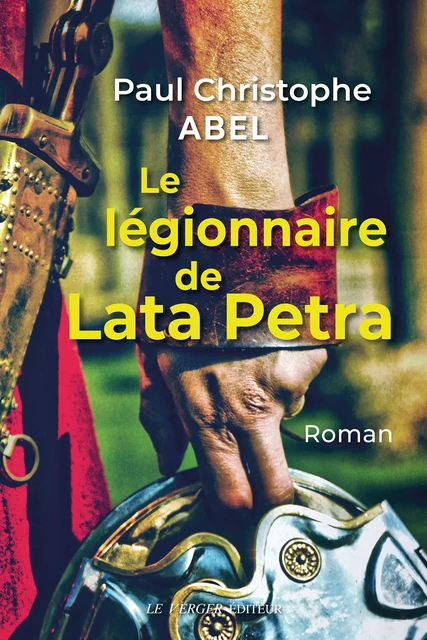 Le légionnaire de Lata Petra - Paul-Christophe Abel - Le Verger éditeur