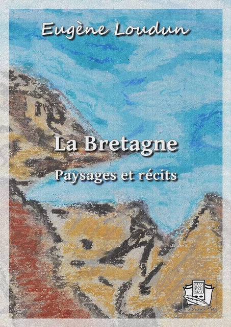 La Bretagne - Eugène Loudun - La Gibecière à Mots