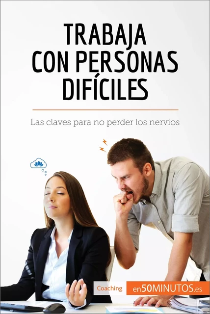 Trabaja con personas difíciles -  50Minutos - 50Minutos.es