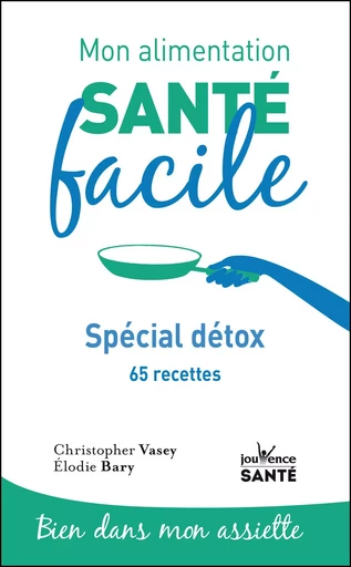 Mon alimentation santé facile : Spécial détox - Christopher Vasey - Éditions Jouvence