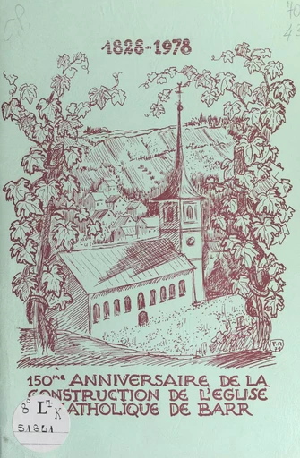 150e anniversaire de la construction de l'église catholique de Barr, 1828-1978 - E. Beller, M.-A. Hickel, M. Krieg - FeniXX rédition numérique