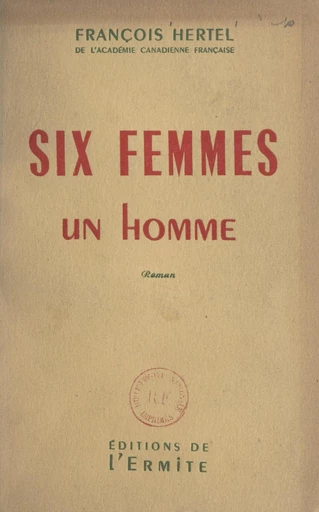 Six femmes, un homme - François Hertel - FeniXX réédition numérique