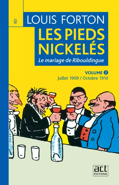 Les Pieds-Nickelés de Louis Forton - Volume 2 - Juillet 1909 octobre 1910 - Louis Forton - ACT éditions