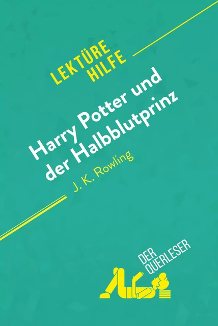 Harry Potter und der Halbblutprinz von J. K. Rowling (Lektürehilfe) - Amy Ainsworth,  derQuerleser - derQuerleser.de