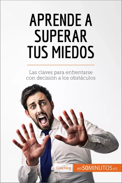 Aprende a superar tus miedos -  50Minutos - 50Minutos.es