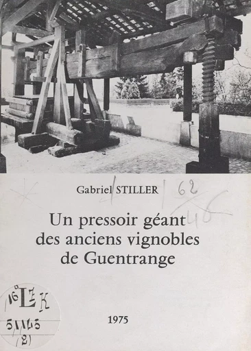 Un pressoir géant des anciens vignobles de Guentrange - Gabriel Stiller - FeniXX réédition numérique