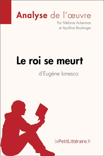 Le roi se meurt d'Eugène Ionesco (Analyse de l'oeuvre) -  lePetitLitteraire, Mélanie Ackerman, Apolline Boulanger - lePetitLitteraire.fr