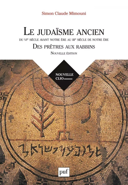 Le judaïsme ancien du VIe siècle avant notre ère au IIIe siècle de notre ère : des prêtres aux rabbins - Simon Claude Mimouni - Humensis