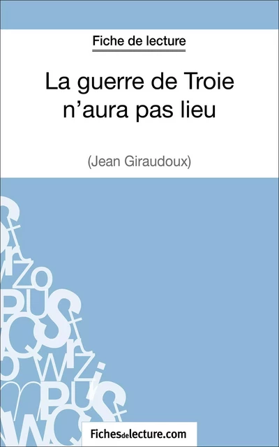 La guerre de Troie n'aura pas lieu de Jean Giraudoux (Fiche de lecture) -  fichesdelecture, Hubert Viteux - FichesDeLecture.com