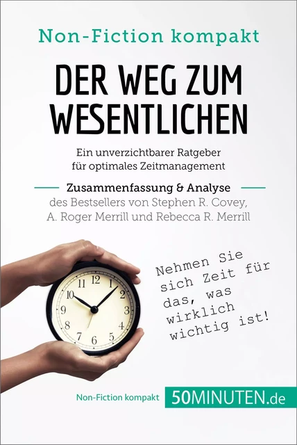 Der Weg zum Wesentlichen. Zusammenfassung & Analyse des Bestsellers von Stephen R. Covey, A. Roger Merrill und Rebecca R. Merrill -  50Minuten - 50Minuten.de