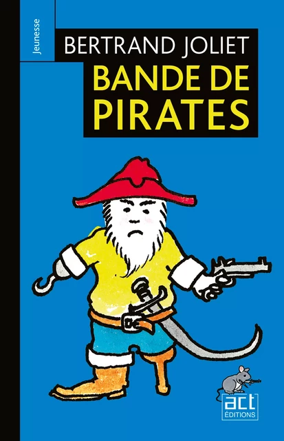 Bande de pirates - Bertrand Joliet - ACT éditions