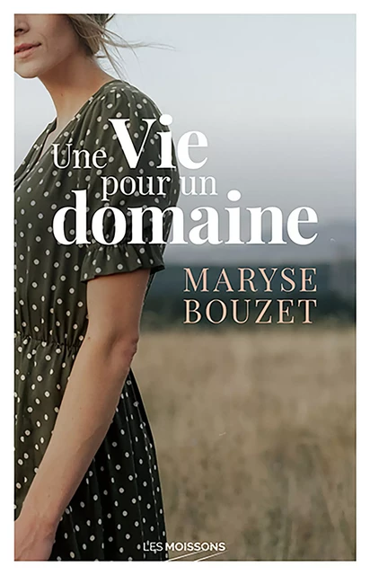 Une vie pour un domaine - Maryse Bouzet - Les Moissons