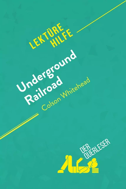 Underground Railroad von Colson Whitehead (Lektürehilfe) -  der Querleser - derQuerleser.de