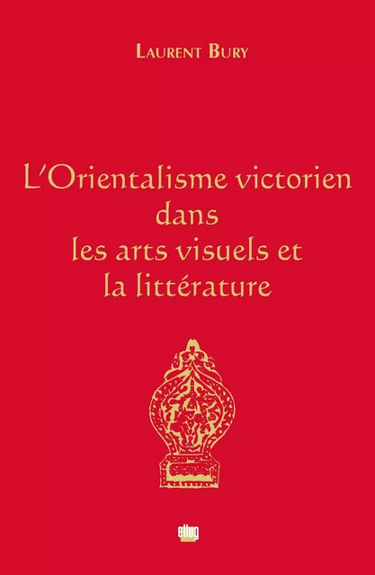 L'Orientalisme victorien dans les arts visuels et la littérature - Laurent Bury - UGA Éditions