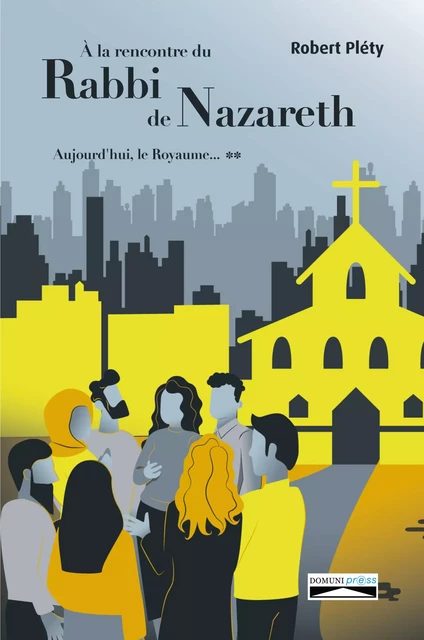 À la rencontre du Rabbi de Nazareth - Robert Pléty - Domuni-Press