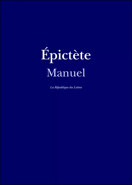 Manuel d'Épictète - Epictète Epictète - République des Lettres