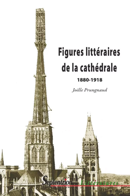 Figures littéraires de la cathédrale 1880-1918 - Joëlle Prungnaud - Presses Universitaires du Septentrion