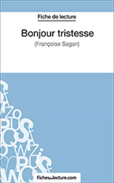 Bonjour tristesse -  fichesdelecture.com, Sophie Lecomte - FichesDeLecture.com