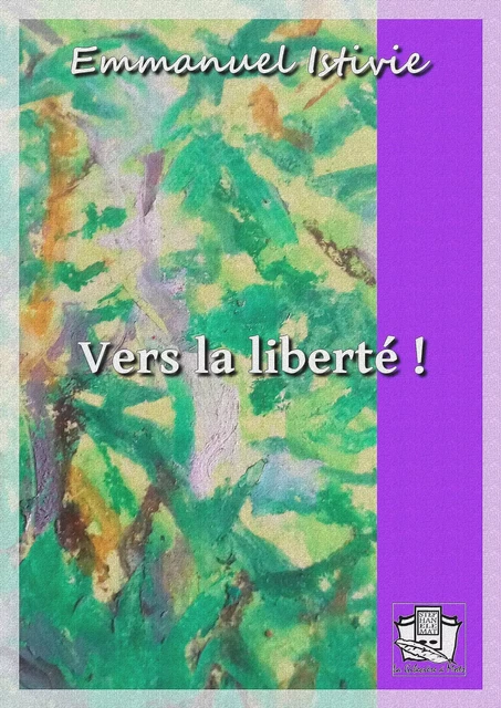 Vers la liberté ! - Emmanuel Istivie - La Gibecière à Mots