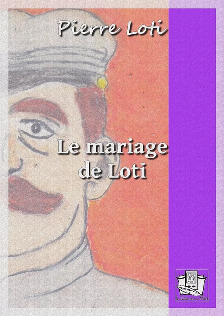 Le mariage de Loti - Pierre Loti - La Gibecière à Mots