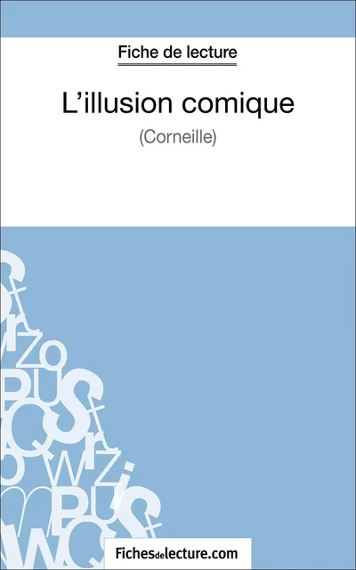 L'illusion comique de Corneille (Fiche de lecture) - Sophie Lecomte,  fichesdelecture - FichesDeLecture.com