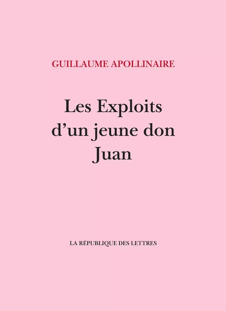 Les Exploits d'un jeune don Juan - Guillaume Apollinaire - République des Lettres