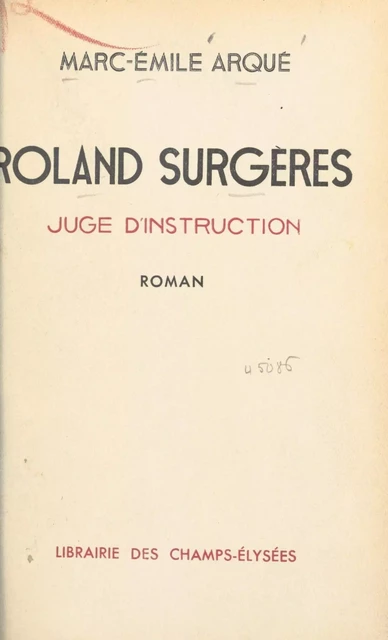 Roland Surgères, juge d'instruction - Marc-Émile Arqué - FeniXX réédition numérique