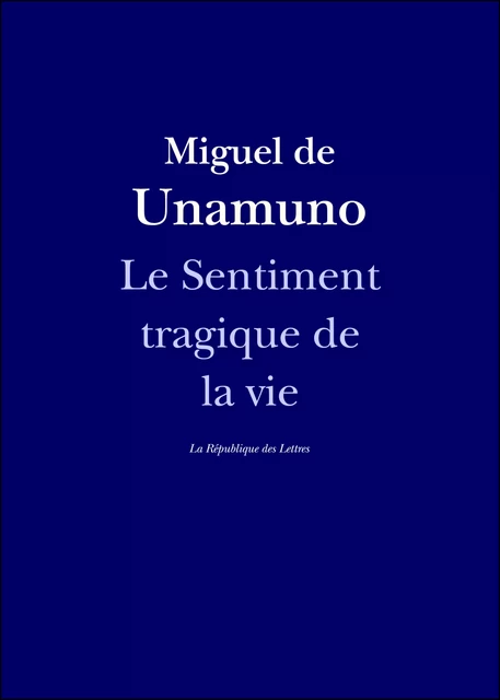 Le Sentiment tragique de la vie - Miguel de Unamuno - République des Lettres