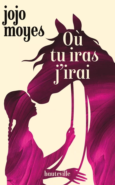 Où tu iras j'irai - Jojo Moyes - Hauteville