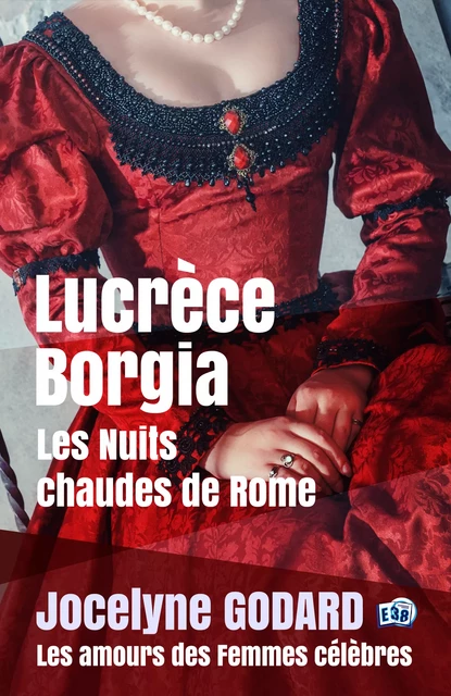 Lucrèce Borgia, Les nuits chaudes de Rome - Jocelyne Godard - Les éditions du 38