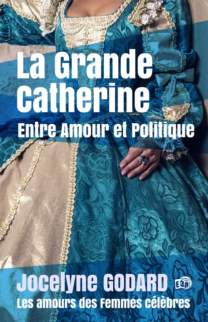 La Grande Catherine, Entre Amour et Politique - Jocelyne Godard - Les éditions du 38