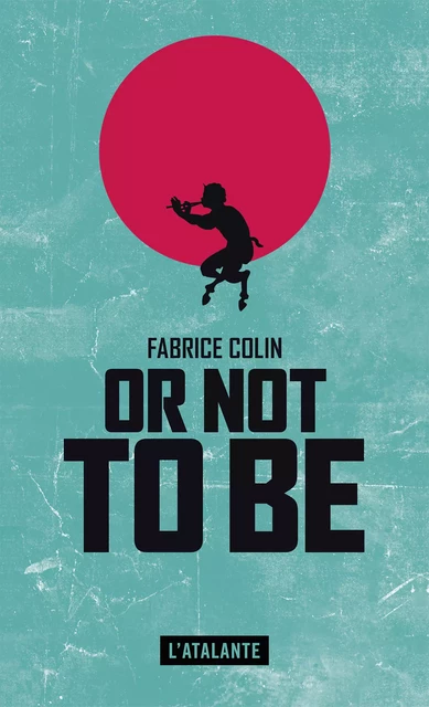 Or not to be - Fabrice Colin - L'Atalante