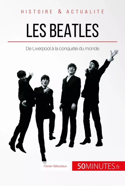 Les Beatles - Florian Babusiaux,  50MINUTES - 50Minutes.fr