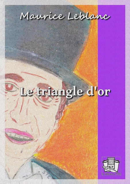 Le triangle d'or - Maurice Leblanc - La Gibecière à Mots