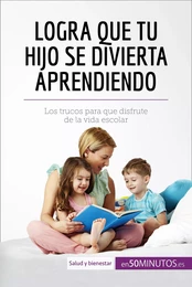 Logra que tu hijo se divierta aprendiendo