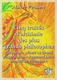 Cinq traités d'alchimie des plus grands philosophes